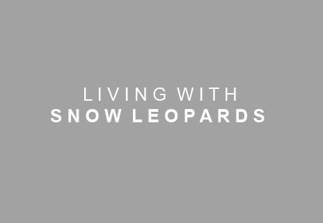 LIVING WITH SNOW LEOPARDS